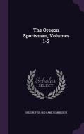 The Oregon Sportsman, Volumes 1-2 edito da Palala Press