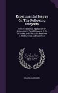 Experimental Essays On The Following Subjects di William Alexander edito da Palala Press