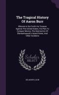 The Tragical History Of Aaron Burr di Del Monte Leon edito da Palala Press