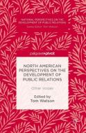 North American Perspectives on the Development of Public Relations edito da Palgrave Macmillan UK