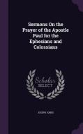 Sermons On The Prayer Of The Apostle Paul For The Ephesians And Colossians di Joseph Jones edito da Palala Press