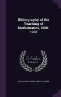 Bibliography Of The Teaching Of Mathematics, 1900-1912 di David Eugene Smith, Karl Goldziher edito da Palala Press