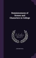 Reminiscences Of Scenes And Characters In College di John Mitchell edito da Palala Press