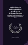 The Historical Evidences Of The Truth Of The Scripture Records di George Rawlinson edito da Palala Press