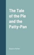 The Tale of the Pie and the Patty-Pan di Beatrix Potter edito da Lulu.com