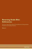 Reversing Snake Bite: Deficiencies The Raw Vegan Plant-Based Detoxification & Regeneration Workbook for Healing Patients di Health Central edito da LIGHTNING SOURCE INC