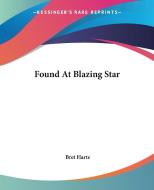 Found At Blazing Star di Bret Harte edito da Kessinger Publishing Co