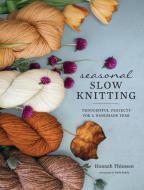 Seasonal Slow Knitting: Thoughtful Projects for a Handmade Year di Hannah Thiessen edito da ABRAMS