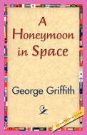 A Honeymoon in Space di George Griffith edito da 1st World Library - Literary Society