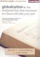 Globalization: The Irrational Fear That Someone in China Will Take Your Job di Bruce C. Greenwald, Judd Kahn edito da Brilliance Corporation