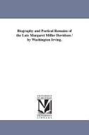 Biography and Poetical Remains of the Late Margaret Miller Davidson / By Washington Irving. di Margaret Miller Davidson edito da UNIV OF MICHIGAN PR