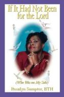 If It Had Not Been for the Lord di Rosalyn Sumpter Bth edito da AuthorHouse