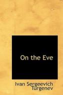 On The Eve di Ivan Sergeevich Turgenev edito da Bibliolife