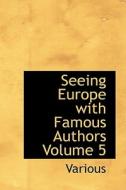 Seeing Europe With Famous Authors Volume 5 di Various edito da Bibliolife