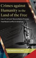 Crimes Against Humanity in the Land of the Free: Can a Truth and Reconciliation Process Heal Racial Conflict in America? edito da PRAEGER FREDERICK A