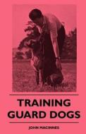 Training Guard Dogs di John Macinnes edito da Lyon Press