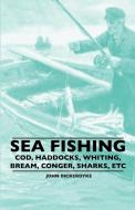 Sea Fishing - Cod, Haddocks, Whiting, Bream, Conger, Sharks, Etc di John Bickerdyke edito da Lundberg Press