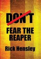 Don\'t Fear The Reaper di Rick Hensley edito da America Star Books