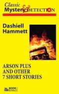 Arson Plus and Other 7 Short Stories di Dasiell Hammett edito da Createspace