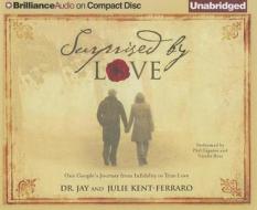 Surprised by Love: One Couple's Journey from Infidelity to True Love di Dr Jay, Julie Kent-Ferraro edito da Brilliance Corporation