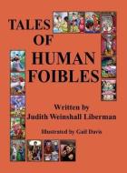 Tales of Human Foibles di Judith Weinshall Liberman edito da DOG EAR PUB LLC