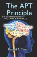 The Apt Principle: The Business Plan That You Carry in Your Head di Russell F. Moran edito da Createspace