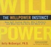 The Willpower Instinct: How Self-Control Works, Why It Matters, and What You Can Do to Get More of It di Kelly McGonigal edito da Gildan Media Corporation