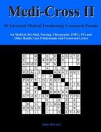 Medi-Cross II: 50 Advanced Medical Terminology Crossword Puzzles for Medical, Pre-Med, Nursing, Chiropractic, Emts, Pts and Other Hea di John McLeod edito da Createspace