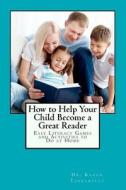 How to Help Your Child Become a Great Reader: Easy Literacy Games and Activities to Do at Home di Karen Tankersley, Dr Karen Tankersley Phd edito da Createspace