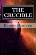 The Crucible di Robert Stetson edito da Createspace
