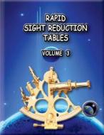 Rapid Sight Reduction Tables Volume 3. di Nga edito da Createspace