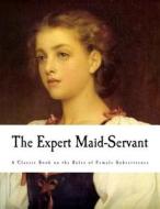 The Expert Maid-Servant di Christine Terhune Herrick edito da Createspace
