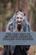 The Very Best of Brothers Grimm in Spanish and English: Bilingual Edition di Wilhelm Grimm, Carmen Huipe edito da Createspace Independent Publishing Platform