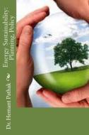 Energy Sustainability: Planning, Policy di Hemant Pathak, Dr Hemant Pathak edito da Createspace