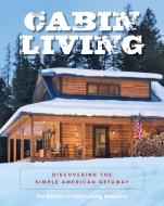 Cabin Living di The Editors Of Cabin Living Magazine edito da Rowman & Littlefield