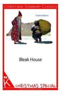 Bleak House [Christmas Summary Classics] di Charles Dickens edito da Createspace