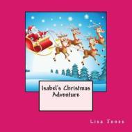 Isabel's Christmas Adventure di Lisa Jones edito da Createspace