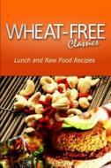 Wheat-Free Classics - Lunch and Raw Food Recipes di Wheat Free Classics Compilations edito da Createspace