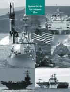 Options for the Navy's Future Fleet di Congressional Budget Office edito da Createspace