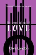 Roundabout Love di Clive London edito da Createspace
