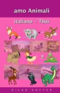 Amo Animali Italiano - Thai di Gilad Soffer edito da Createspace