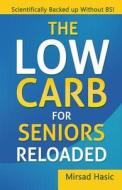 The Low Carb for Seniors Reloaded di Mirsad Hasic edito da Createspace Independent Publishing Platform