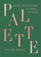 Palette: The Beauty Bible for Women of Color di Funmi Fetto edito da QUERCUS PUB INC