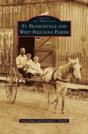 St. Francisville and West Feliciana Parish di Anne Butler, Norman C. Ferachi edito da ARCADIA LIB ED