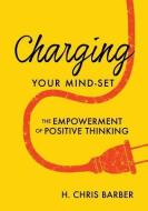 Charging Your Mind - Set di H. Chris Barber edito da XULON PR