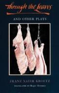 Through the Leaves and Other Plays di Franz Xaver Kroetz edito da Theatre Communications Group Inc.,U.S.
