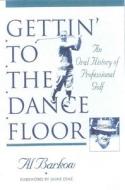 Gettin' to the Dance Floor di Al Barkow edito da Burford Books
