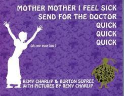 Mother Mother I Feel Sick Send for the Doctor Quick Quick Quick di Remy Charlip, Burton Supree edito da Tricycle Press