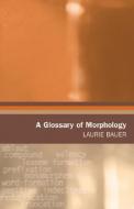 A Glossary of Morphology di Laurie Bauer edito da GEORGETOWN UNIV PR