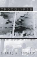 Apocalypse: On the Psychology of Fundamentalism in America di Charles B. Strozier edito da WIPF & STOCK PUBL